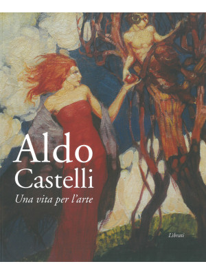 Aldo Castelli. Una vita per...