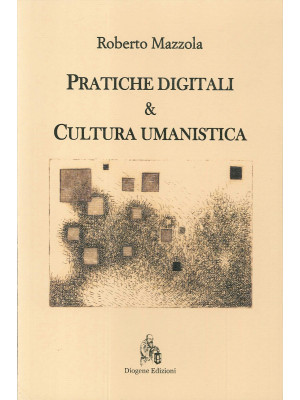 Pratiche digitali e cultura umanistica
