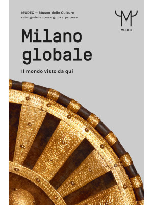 Milano globale. Il mondo vi...