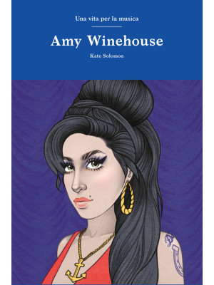 Amy Winehouse. Una vita per...