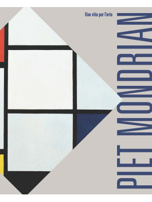 Piet Mondrian. Una vita per...