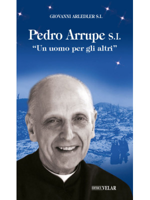 Pedro Arrupe S. I. «Un uomo...