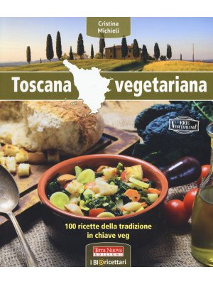 Toscana vegetariana. 100 ri...