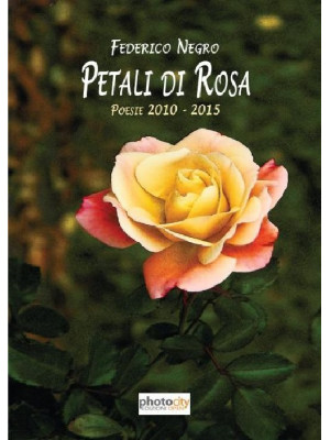Petali di rosa. Poesie 2010...