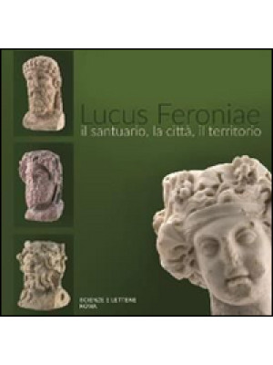 Lucus Feroniae. Il santuari...