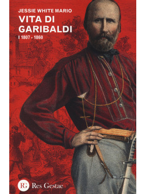 Vita di Garibaldi. Vol. 1: ...