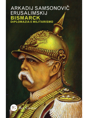 Bismarck. Diplomazia e mili...