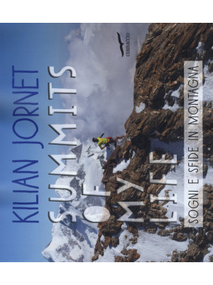 Summits of my life. Sogni e sfide in montagna. Ediz. illustrata