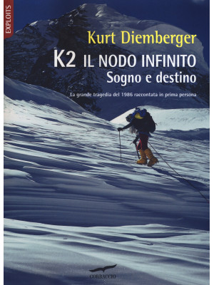 K2 il nodo infinito. Sogno e destino. Nuova ediz.