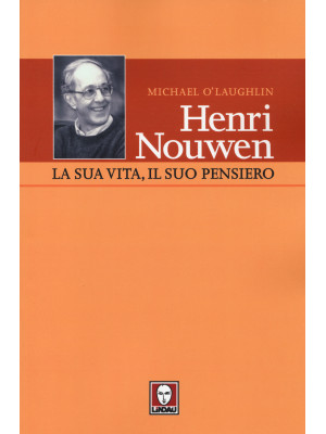 Henri Nouwen. La sua vita, ...