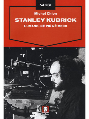 Stanley Kubrick. L'umano, n...