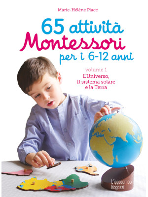 65 attività Montessori per i 6-12 anni. Vol. 1: L' universo, il sistema solare e la Terra
