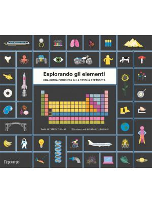 Esplorando gli elementi. Una guida completa alla tavola periodica. Ediz. illustrata. Con Poster