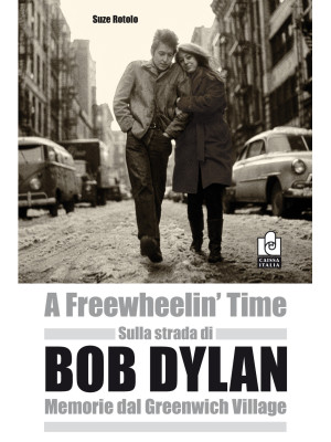 Sulla strada di Bob Dylan. Memorie dal Greenwich Village