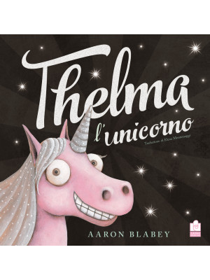 Thelma l'unicorno. Ediz. a ...
