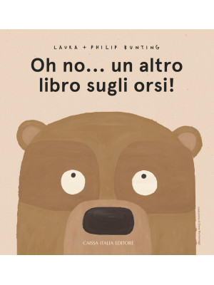 Oh no... un altro libro sugli orsi! Ediz. a colori