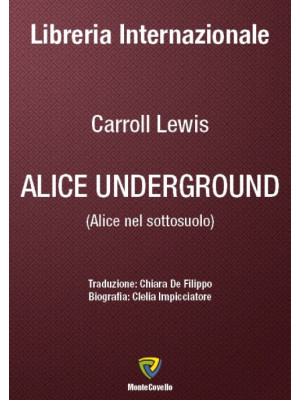 Alice underground-Alice nel sottosuolo. Ediz. bilingue