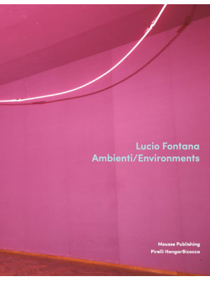 Lucio Fontana. Ambienti/Env...