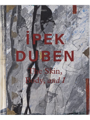 Ipek Duben: The Skin, Body,...