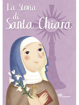 La storia di Santa Chiara. ...