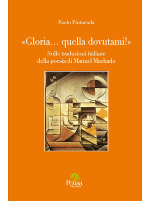 «Gloria... quella dovutami!». Sulle traduzioni italiane della poesia di Manuel Machado