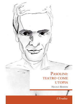 Pasolini: teatro come utopia