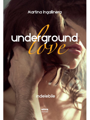 Underground love. Indelebile