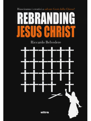 Rebranding Jesus Christ. Ri...
