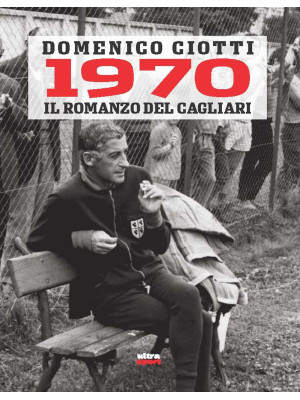 1970. Il romanzo del Cagliari