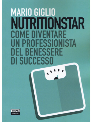 Nutritionstar. Come diventare un professionista del benessere di successo