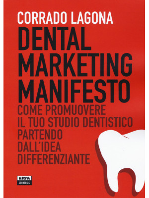Dental marketing manifesto. Come promuovere il tuo studio dentistico partendo dall'idea differenziante