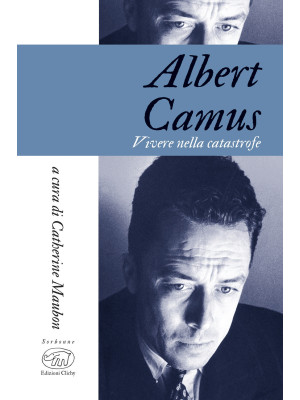Albert Camus. Vivere in tempi di catastrofe