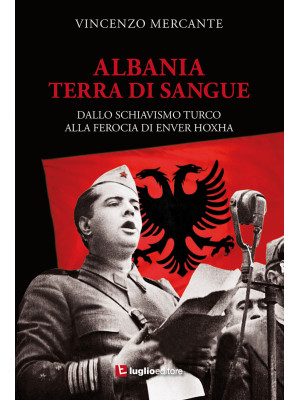 Albania, terra di sangue. D...