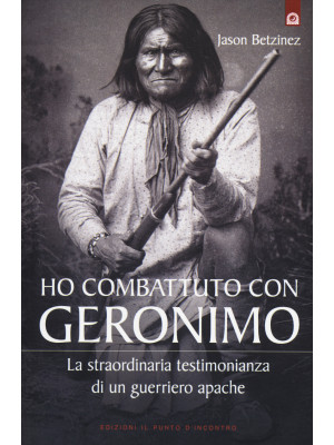 Ho combattuto con Geronimo ...