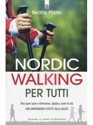 Nordic walking per tutti. U...