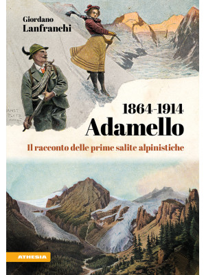 Adamello 1864-1914. Il racc...