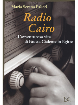 Radio Cairo. L'avventurosa ...