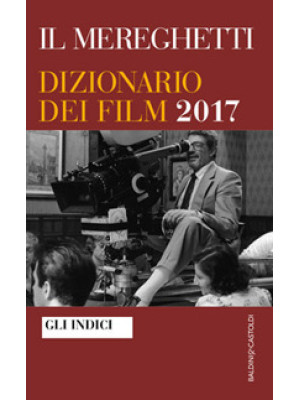 Il Mereghetti. Dizionario dei film 2017. Gli Indici
