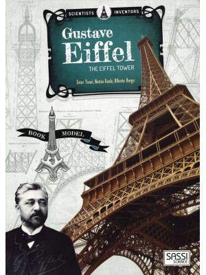 Scientists and inventors. Gustave Eiffel. Eiffel tower. Ediz. a colori. Con gadget