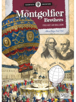 The Montgolfier brothers. 1783 hot air balloon. Scientists and inventors. Ediz. a colori. Con gadget