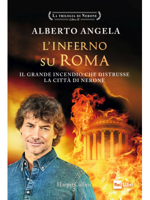 L'inferno su Roma. Il grande incendio che distrusse la città di Nerone. La trilogia di Nerone. Vol. 2