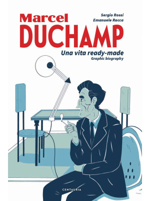 Duchamp. Una vita ready-made. Graphic biography