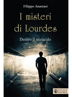I misteri di Lourdes. Dentr...