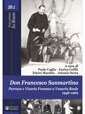 Don Francesco Sanmartino. Parroco e Vicario Foraneo a Venaria Reale 1946-1962. Vol. 2
