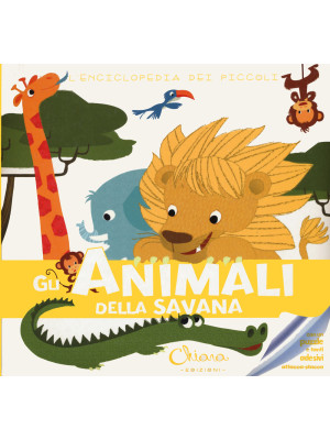 Gli animali della savana. L'enciclopedia dei piccoli. Con adesivi. Ediz. a colori. Con Gioco
