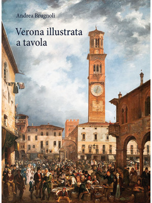 Verona illustrata a tavola....