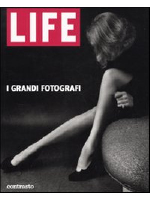 Life. I grandi fotografi. Ediz. illustrata