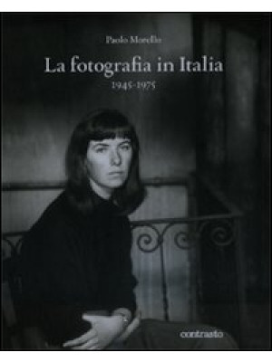 La fotografia in Italia (1945-1975). Ediz. illustrata