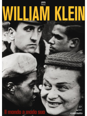 William Klein. Il mondo a modo suo. Catalogo della mostra (Milano, 17 giugno-11 settembre 2016). Ediz. illustrata