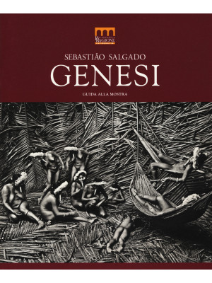 Sebastião Salgado. Genesi. Guida alla mostra (Milano, 27 giugno-2 novembre 2014). Ediz. illustrata